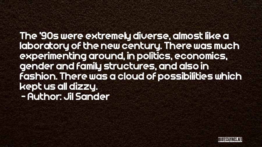 Jil Sander Quotes: The '90s Were Extremely Diverse, Almost Like A Laboratory Of The New Century. There Was Much Experimenting Around, In Politics,