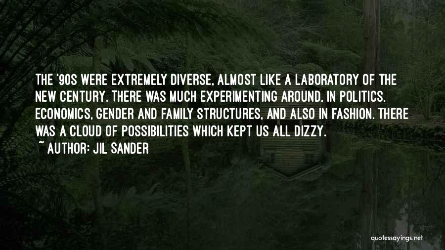 Jil Sander Quotes: The '90s Were Extremely Diverse, Almost Like A Laboratory Of The New Century. There Was Much Experimenting Around, In Politics,