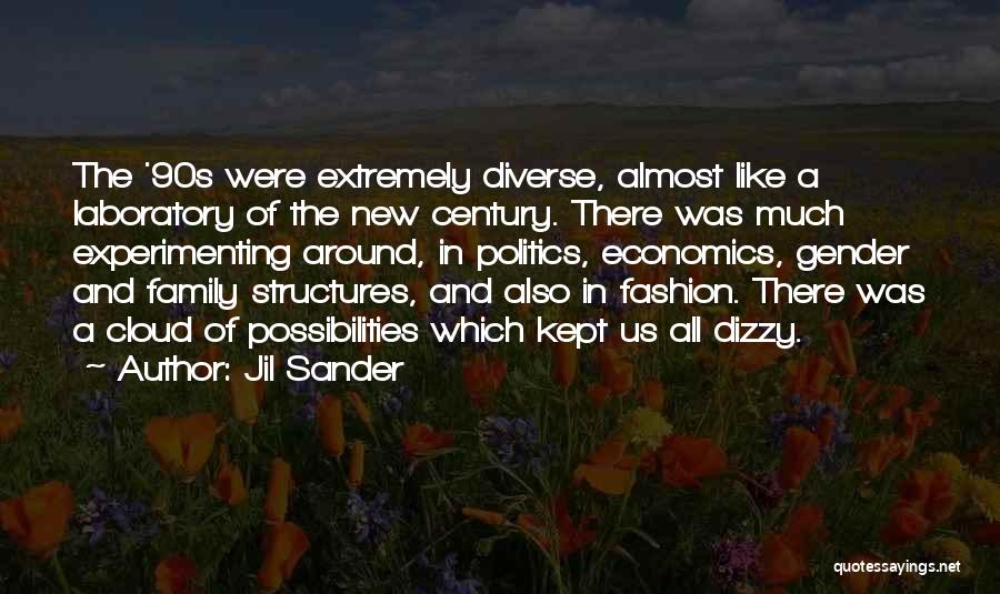 Jil Sander Quotes: The '90s Were Extremely Diverse, Almost Like A Laboratory Of The New Century. There Was Much Experimenting Around, In Politics,