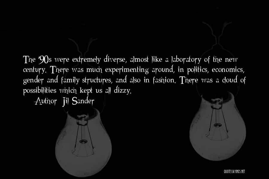 Jil Sander Quotes: The '90s Were Extremely Diverse, Almost Like A Laboratory Of The New Century. There Was Much Experimenting Around, In Politics,