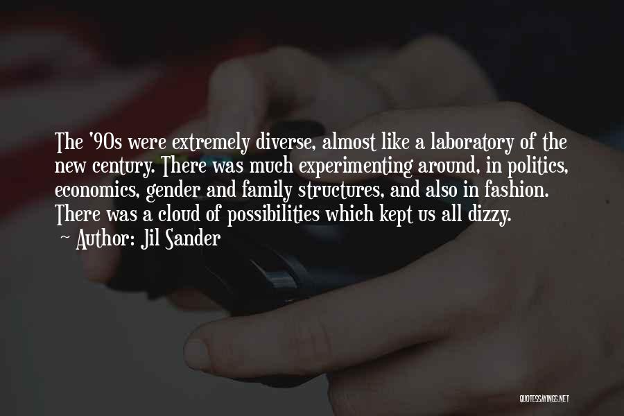 Jil Sander Quotes: The '90s Were Extremely Diverse, Almost Like A Laboratory Of The New Century. There Was Much Experimenting Around, In Politics,