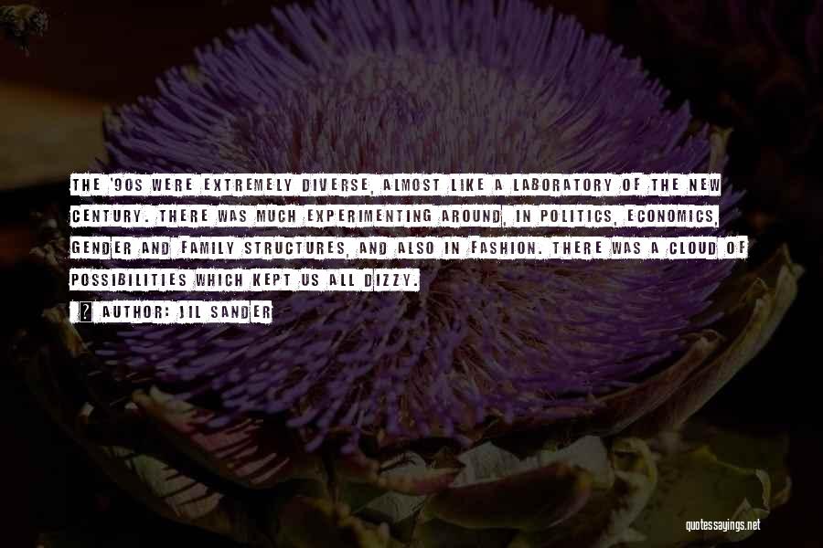 Jil Sander Quotes: The '90s Were Extremely Diverse, Almost Like A Laboratory Of The New Century. There Was Much Experimenting Around, In Politics,