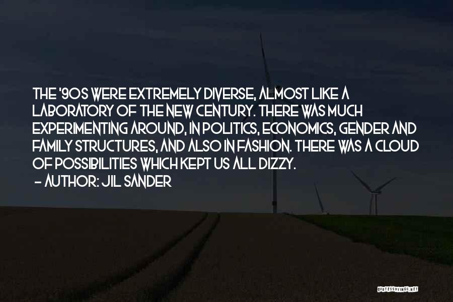 Jil Sander Quotes: The '90s Were Extremely Diverse, Almost Like A Laboratory Of The New Century. There Was Much Experimenting Around, In Politics,