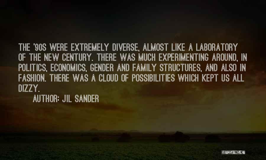 Jil Sander Quotes: The '90s Were Extremely Diverse, Almost Like A Laboratory Of The New Century. There Was Much Experimenting Around, In Politics,