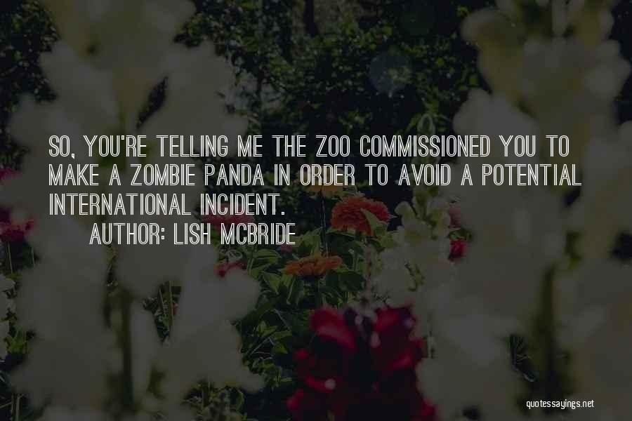 Lish McBride Quotes: So, You're Telling Me The Zoo Commissioned You To Make A Zombie Panda In Order To Avoid A Potential International