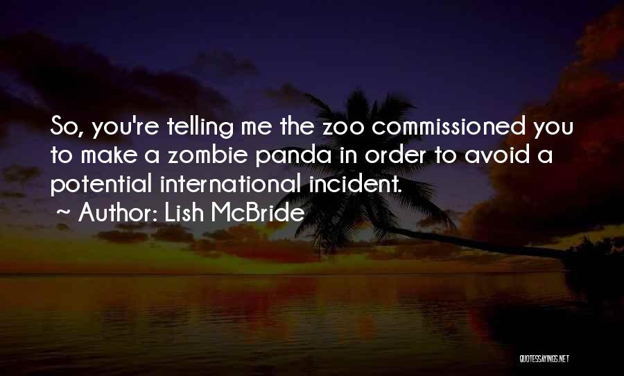 Lish McBride Quotes: So, You're Telling Me The Zoo Commissioned You To Make A Zombie Panda In Order To Avoid A Potential International