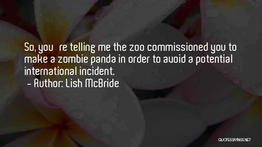 Lish McBride Quotes: So, You're Telling Me The Zoo Commissioned You To Make A Zombie Panda In Order To Avoid A Potential International