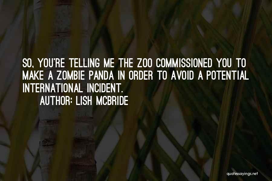 Lish McBride Quotes: So, You're Telling Me The Zoo Commissioned You To Make A Zombie Panda In Order To Avoid A Potential International