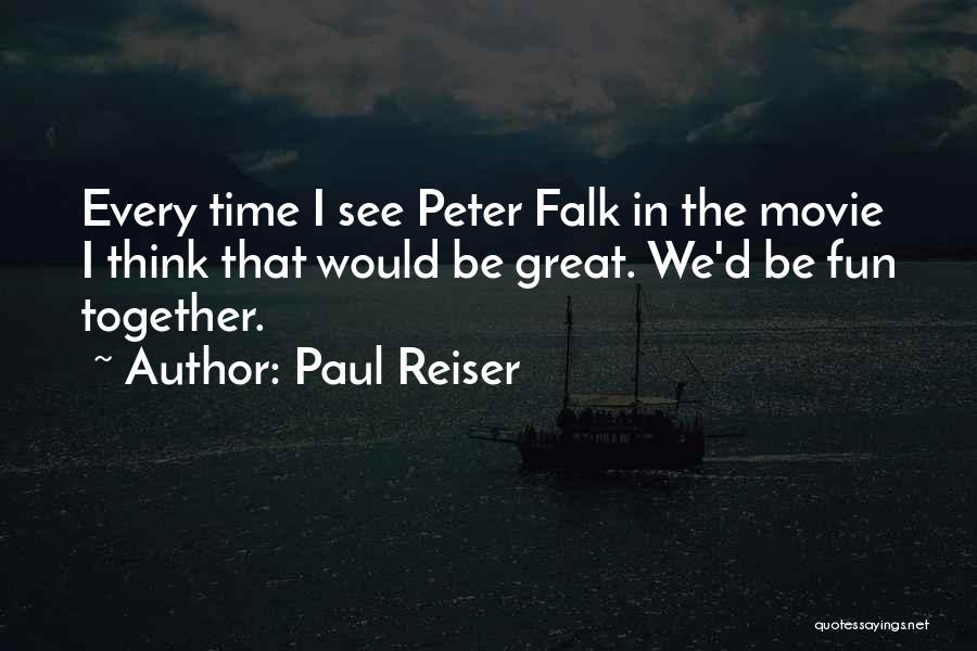 Paul Reiser Quotes: Every Time I See Peter Falk In The Movie I Think That Would Be Great. We'd Be Fun Together.