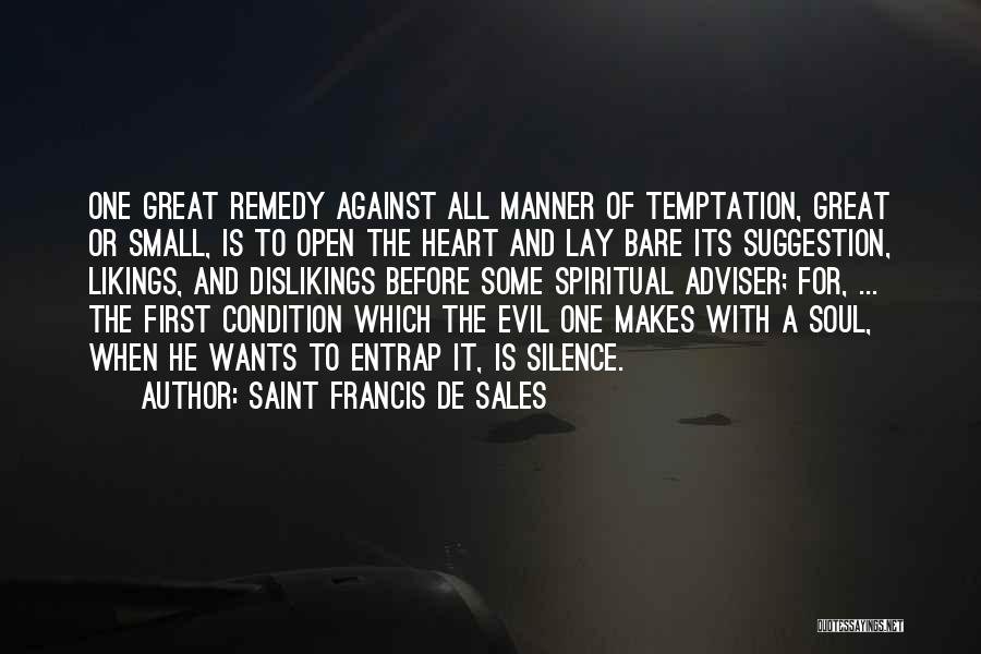 Saint Francis De Sales Quotes: One Great Remedy Against All Manner Of Temptation, Great Or Small, Is To Open The Heart And Lay Bare Its