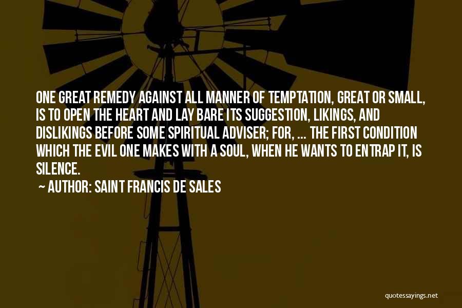 Saint Francis De Sales Quotes: One Great Remedy Against All Manner Of Temptation, Great Or Small, Is To Open The Heart And Lay Bare Its