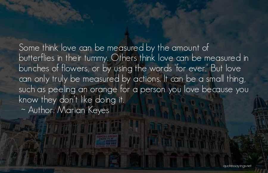 Marian Keyes Quotes: Some Think Love Can Be Measured By The Amount Of Butterflies In Their Tummy. Others Think Love Can Be Measured