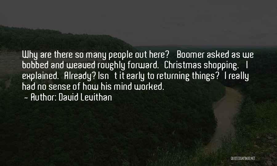 David Levithan Quotes: Why Are There So Many People Out Here?' Boomer Asked As We Bobbed And Weaved Roughly Forward.'christmas Shopping.' I Explained.'already?