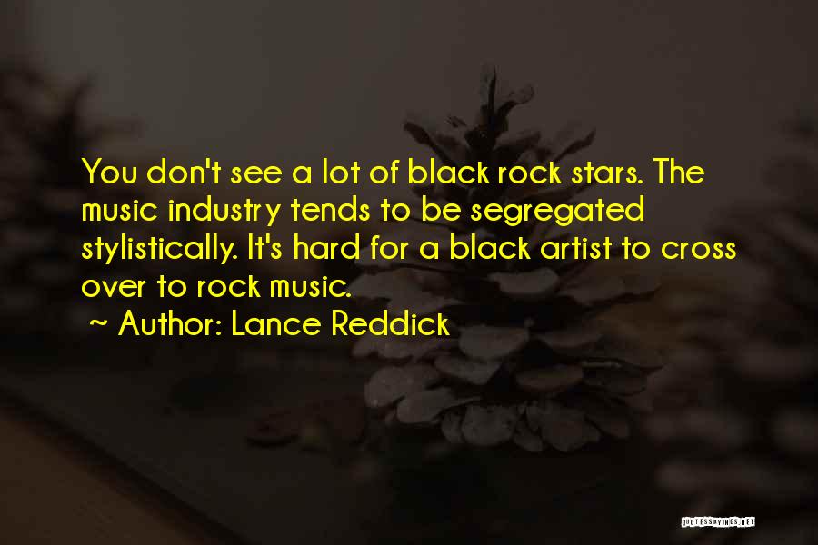 Lance Reddick Quotes: You Don't See A Lot Of Black Rock Stars. The Music Industry Tends To Be Segregated Stylistically. It's Hard For