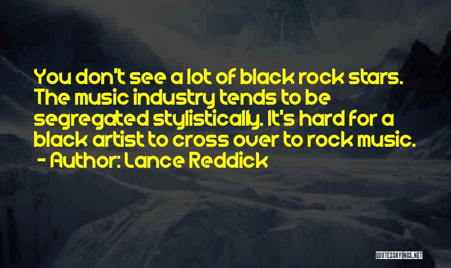 Lance Reddick Quotes: You Don't See A Lot Of Black Rock Stars. The Music Industry Tends To Be Segregated Stylistically. It's Hard For