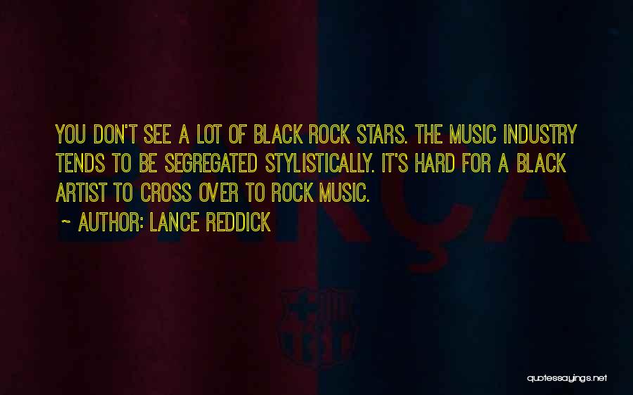 Lance Reddick Quotes: You Don't See A Lot Of Black Rock Stars. The Music Industry Tends To Be Segregated Stylistically. It's Hard For