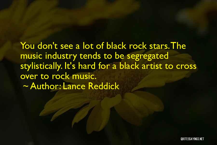 Lance Reddick Quotes: You Don't See A Lot Of Black Rock Stars. The Music Industry Tends To Be Segregated Stylistically. It's Hard For