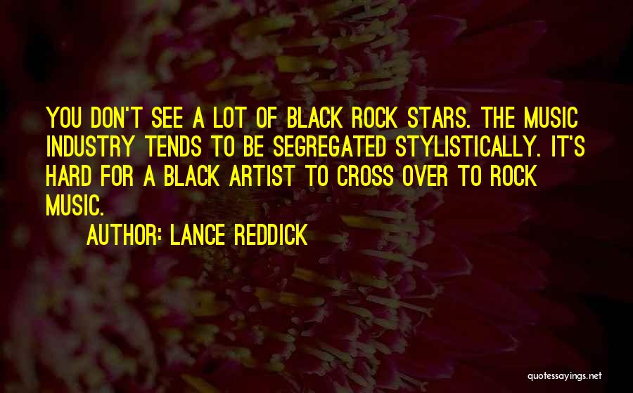 Lance Reddick Quotes: You Don't See A Lot Of Black Rock Stars. The Music Industry Tends To Be Segregated Stylistically. It's Hard For