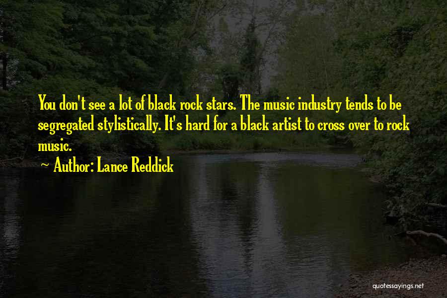 Lance Reddick Quotes: You Don't See A Lot Of Black Rock Stars. The Music Industry Tends To Be Segregated Stylistically. It's Hard For