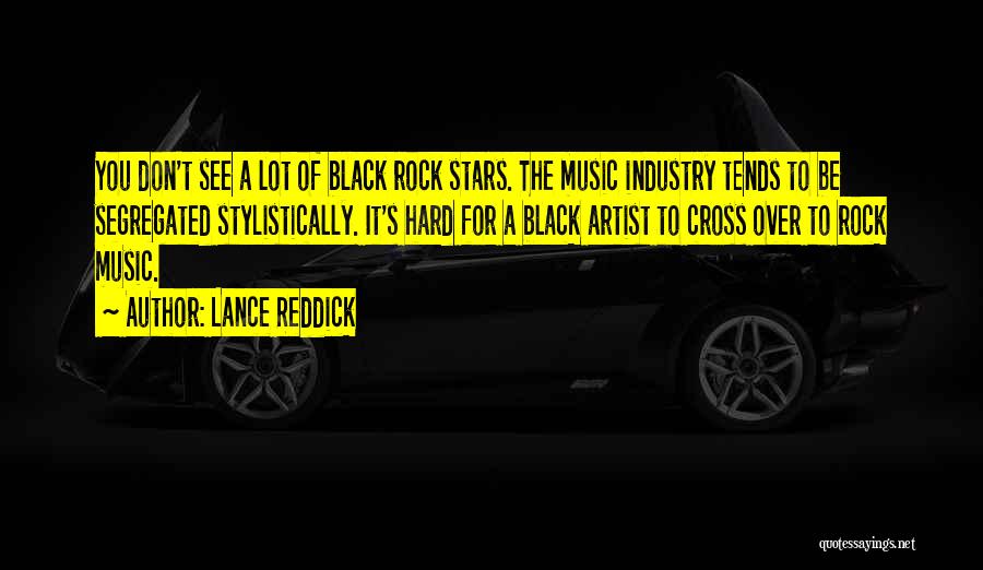 Lance Reddick Quotes: You Don't See A Lot Of Black Rock Stars. The Music Industry Tends To Be Segregated Stylistically. It's Hard For