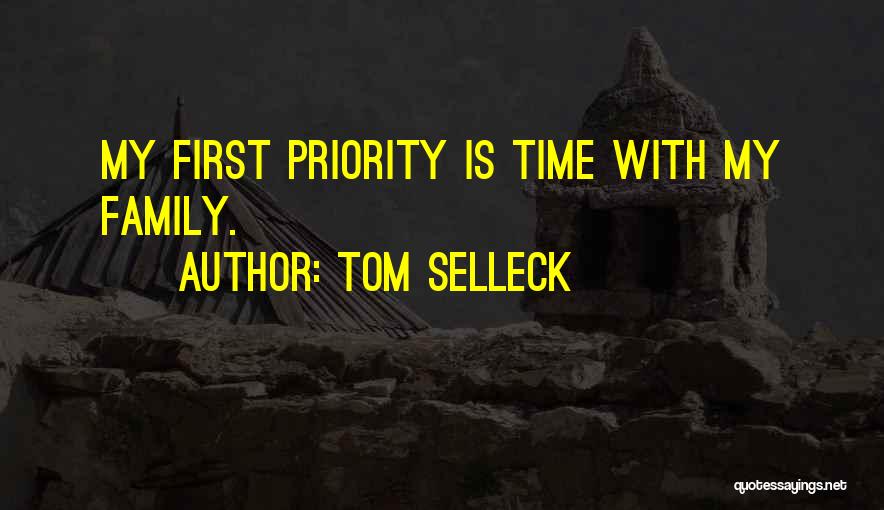 Tom Selleck Quotes: My First Priority Is Time With My Family.