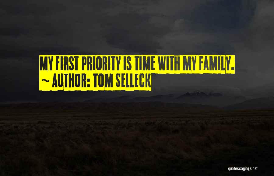 Tom Selleck Quotes: My First Priority Is Time With My Family.
