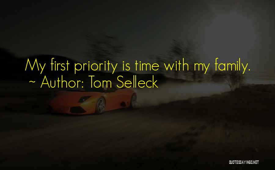 Tom Selleck Quotes: My First Priority Is Time With My Family.