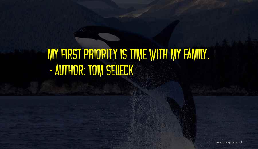 Tom Selleck Quotes: My First Priority Is Time With My Family.