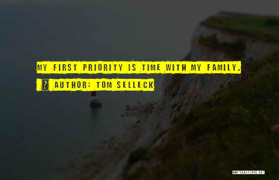 Tom Selleck Quotes: My First Priority Is Time With My Family.