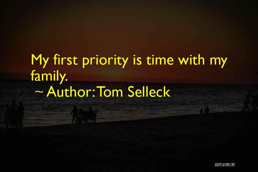 Tom Selleck Quotes: My First Priority Is Time With My Family.