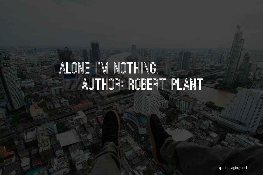Robert Plant Quotes: Alone I'm Nothing.