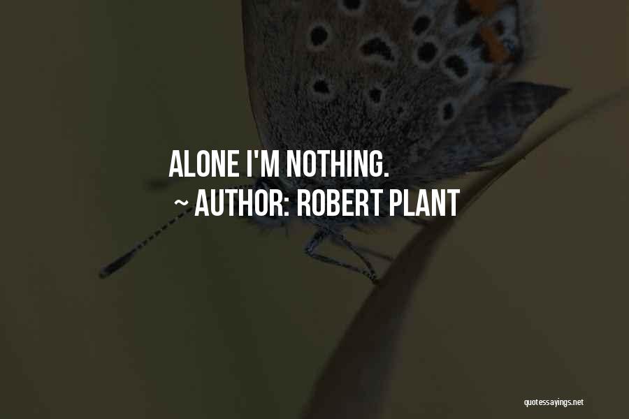 Robert Plant Quotes: Alone I'm Nothing.