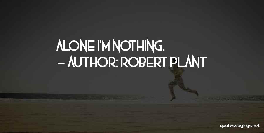 Robert Plant Quotes: Alone I'm Nothing.
