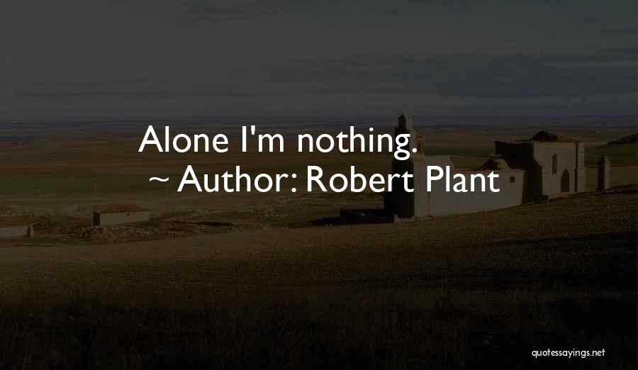 Robert Plant Quotes: Alone I'm Nothing.