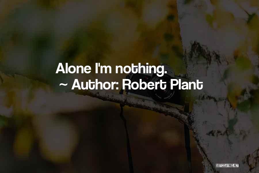 Robert Plant Quotes: Alone I'm Nothing.