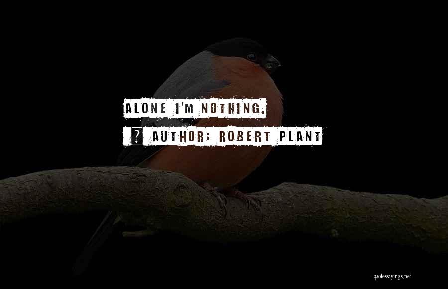 Robert Plant Quotes: Alone I'm Nothing.