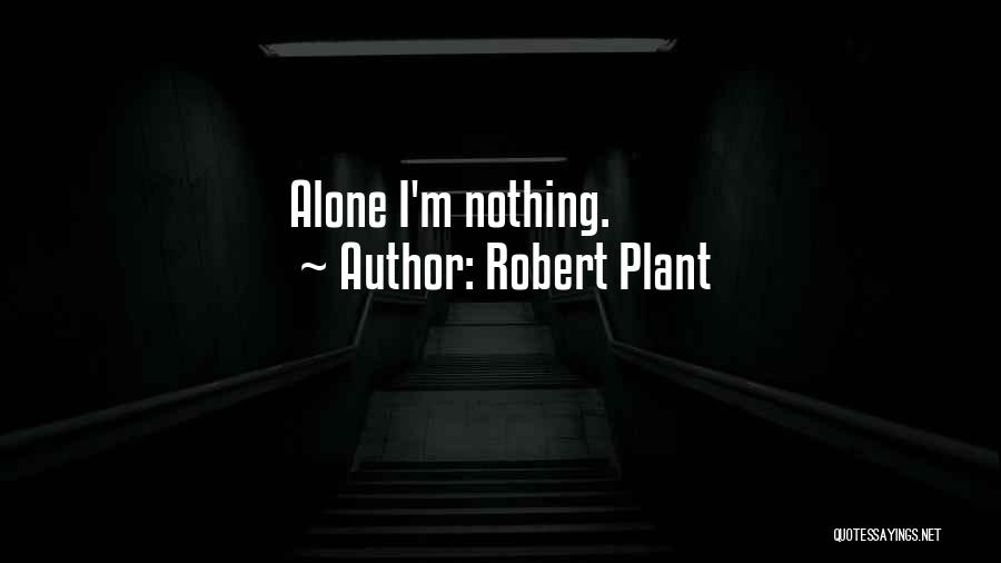 Robert Plant Quotes: Alone I'm Nothing.