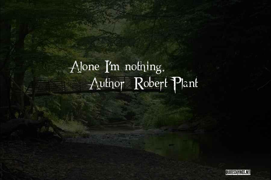 Robert Plant Quotes: Alone I'm Nothing.