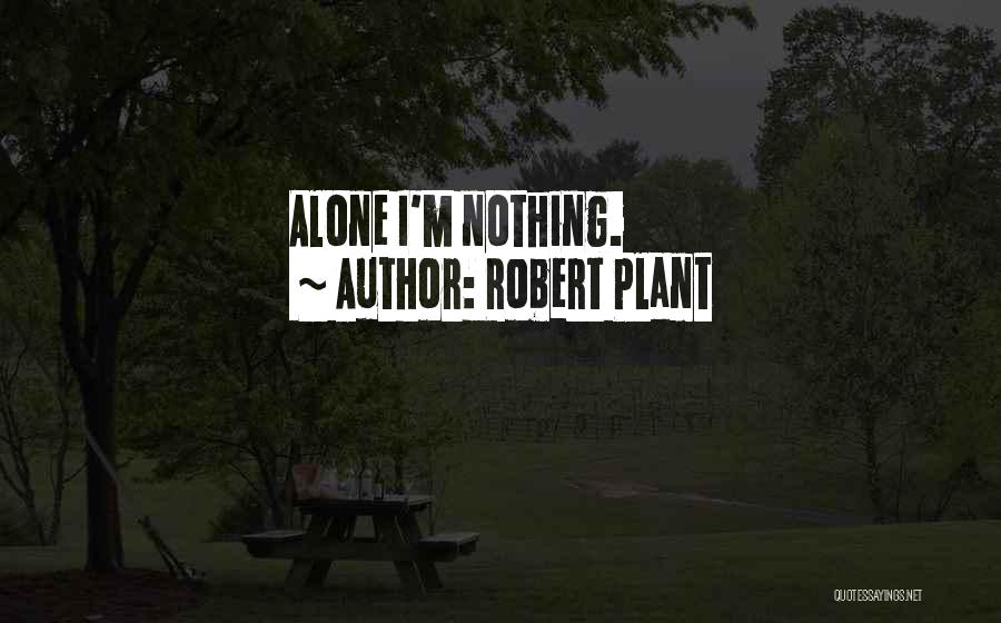 Robert Plant Quotes: Alone I'm Nothing.