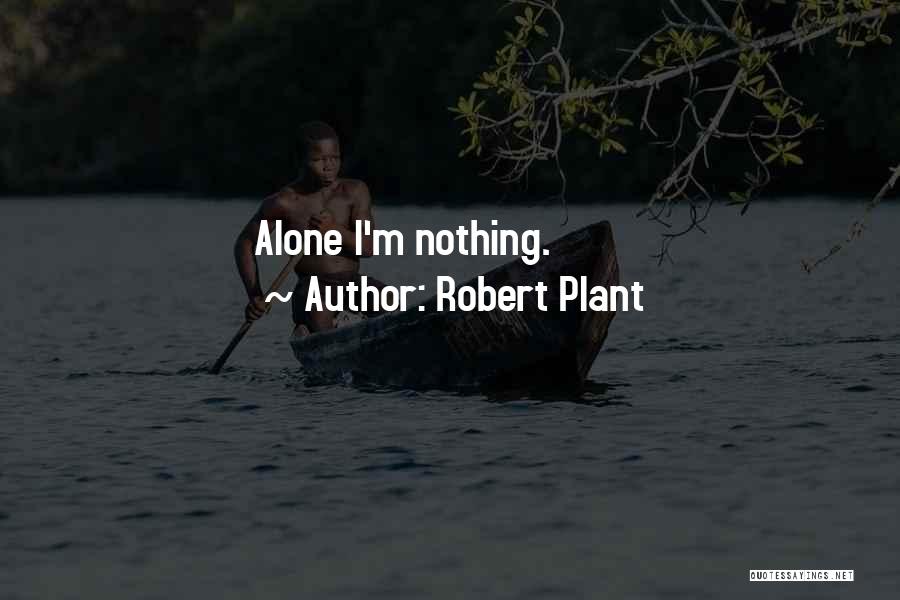 Robert Plant Quotes: Alone I'm Nothing.