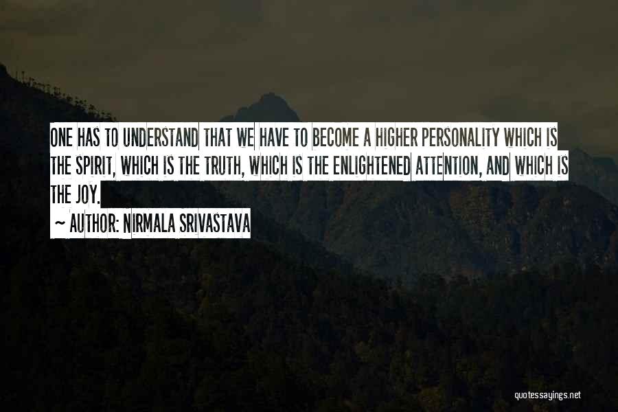 Nirmala Srivastava Quotes: One Has To Understand That We Have To Become A Higher Personality Which Is The Spirit, Which Is The Truth,