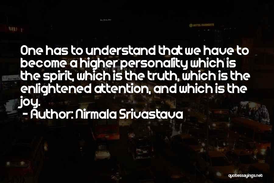 Nirmala Srivastava Quotes: One Has To Understand That We Have To Become A Higher Personality Which Is The Spirit, Which Is The Truth,