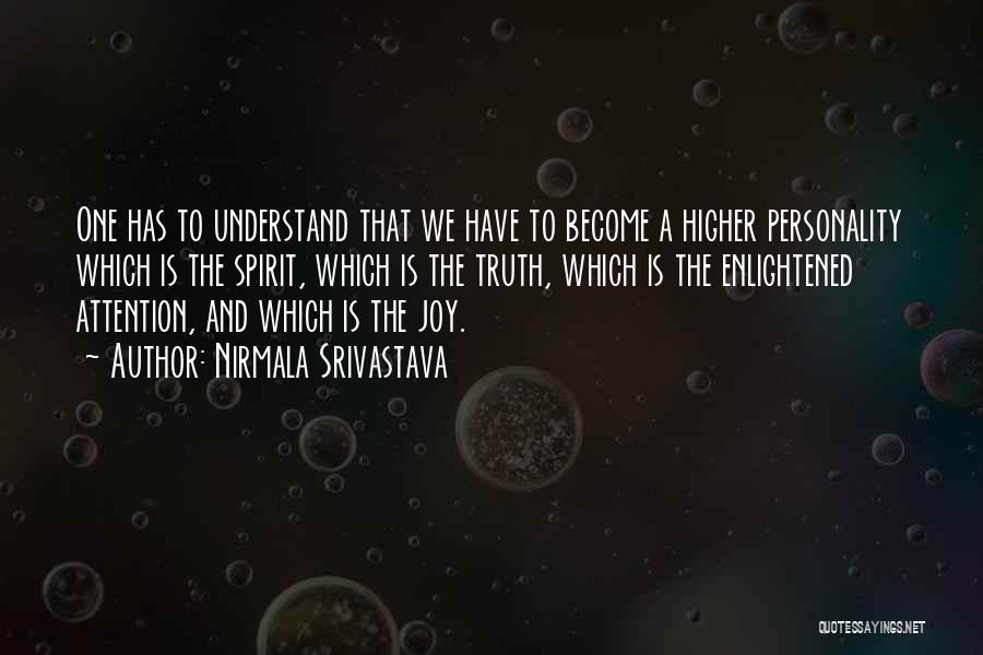 Nirmala Srivastava Quotes: One Has To Understand That We Have To Become A Higher Personality Which Is The Spirit, Which Is The Truth,