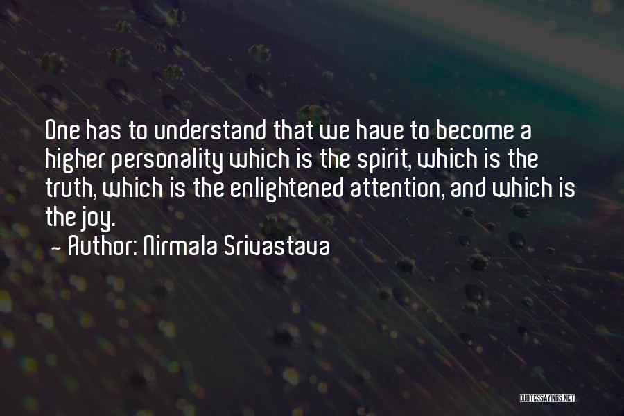 Nirmala Srivastava Quotes: One Has To Understand That We Have To Become A Higher Personality Which Is The Spirit, Which Is The Truth,