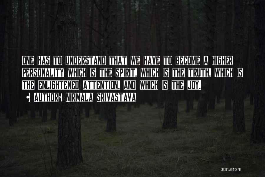 Nirmala Srivastava Quotes: One Has To Understand That We Have To Become A Higher Personality Which Is The Spirit, Which Is The Truth,