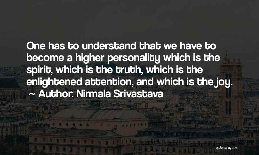 Nirmala Srivastava Quotes: One Has To Understand That We Have To Become A Higher Personality Which Is The Spirit, Which Is The Truth,