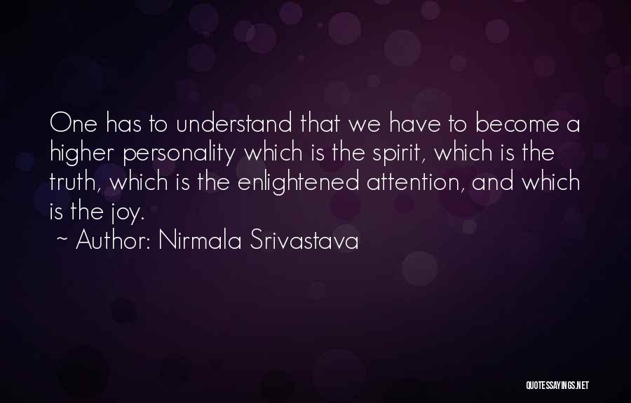 Nirmala Srivastava Quotes: One Has To Understand That We Have To Become A Higher Personality Which Is The Spirit, Which Is The Truth,