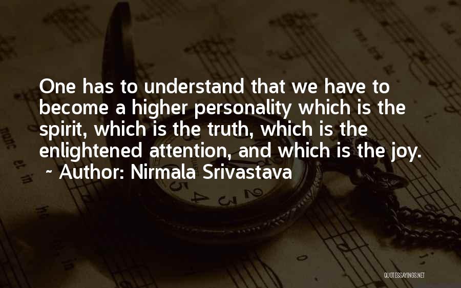 Nirmala Srivastava Quotes: One Has To Understand That We Have To Become A Higher Personality Which Is The Spirit, Which Is The Truth,