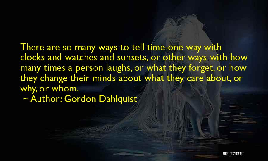 Gordon Dahlquist Quotes: There Are So Many Ways To Tell Time-one Way With Clocks And Watches And Sunsets, Or Other Ways With How