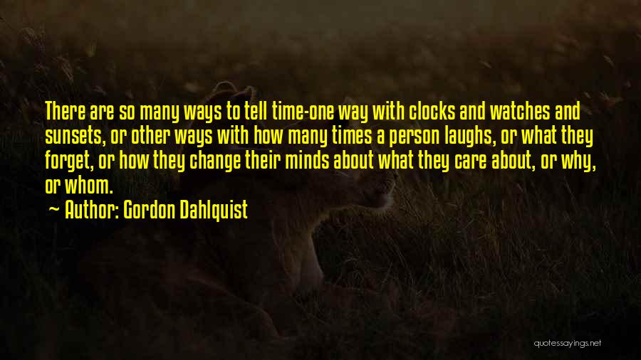 Gordon Dahlquist Quotes: There Are So Many Ways To Tell Time-one Way With Clocks And Watches And Sunsets, Or Other Ways With How